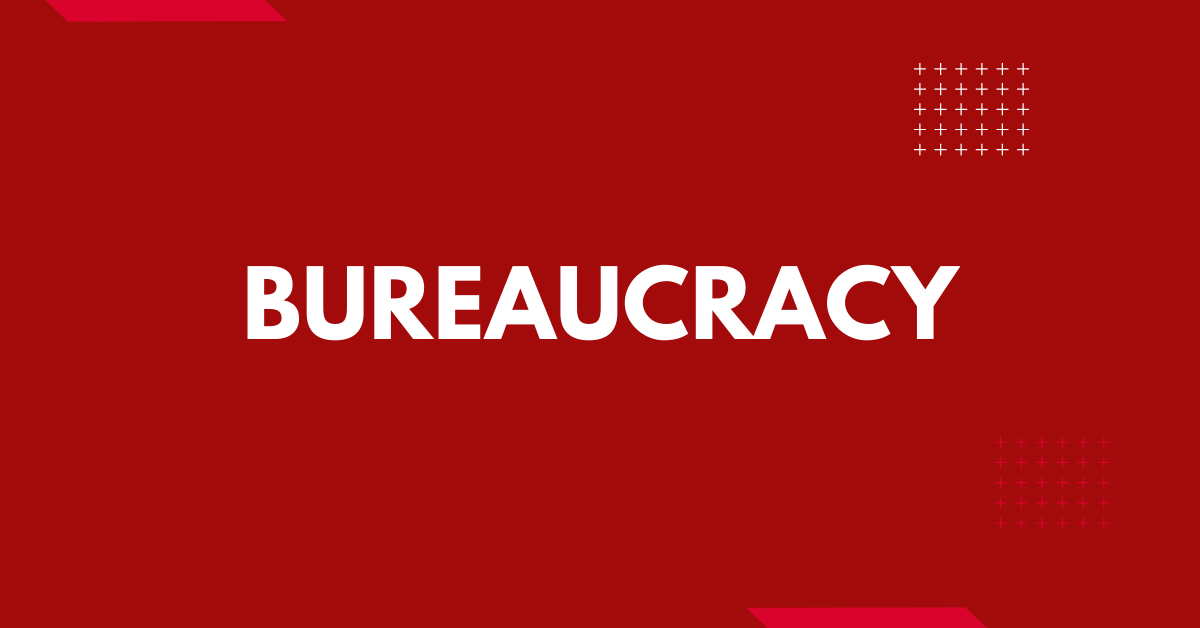 Bureaucracy Definition & Explanation | Sociology Plus